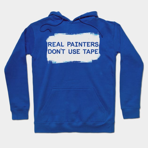 Real Painters Don't Use Tape Hoodie by mikevotava